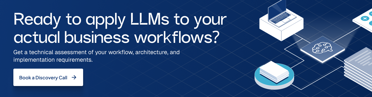 Book a discovery call to apply LLMs to your business workflows and architecture